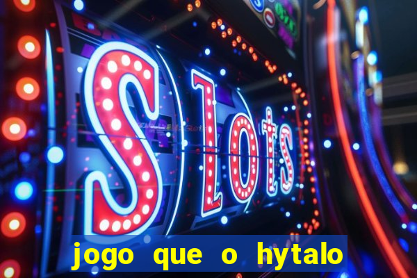 jogo que o hytalo santos joga para ganhar dinheiro